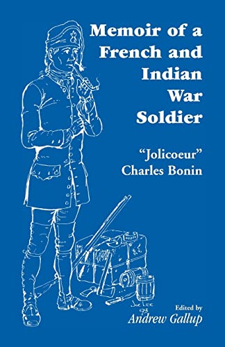Imagen de archivo de Memoir of a French and Indian War Soldier [By] "Jolicoeur" Charles Bonin a la venta por Frost Pocket Farm - IOBA