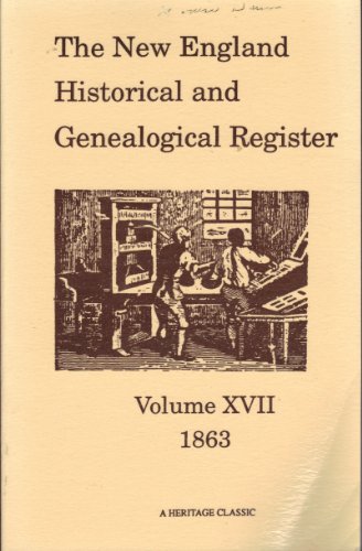 The New England Historical and Genealogical Register, Volume 17, 1863 (9781556139376) by New England Historic Genealogical Society