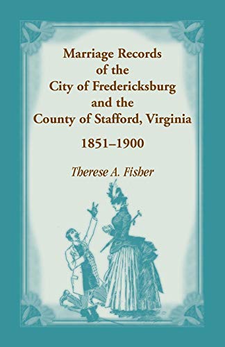 Stock image for Marriage Records of the City of Fredericksburg, and the County of Stafford, Virginia, 1851-1900 for sale by Sequitur Books