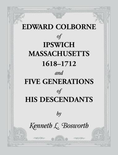 9781556139925: Edward Colborne of Ipswich, Massachusetts, 1618-1712, and Five Generations of His Descendants