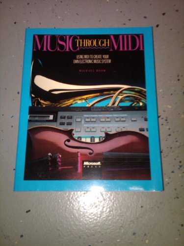 Music Through Midi: Using Midi to Create Your Own Electric Music System (9781556150265) by Boom, Michael