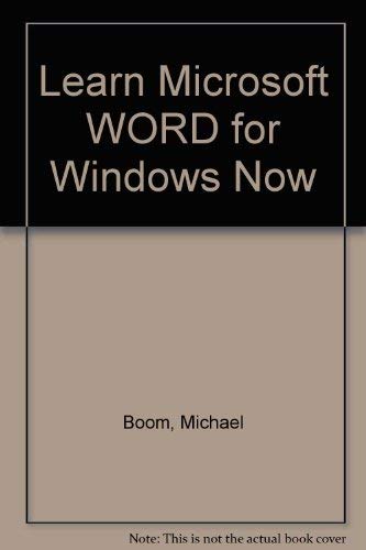 Learn Microsoft Word for Windows Now (9781556152979) by Boom, Michael