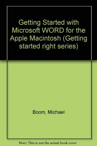 Getting Started With Microsoft Word for the Apple Macintosh Version 5 (Getting Started Right Series) (9781556153785) by Boom, Michael