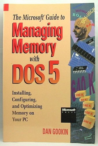 The Microsoft Guide to Managing Memory with DOS 5: Installing, Configuring, and Optimizing Memory on Your PC (9781556153815) by Gookin, Dan