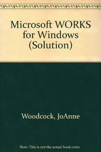 Microsoft Works for Windows (9781556153976) by Woodcock, Joanne