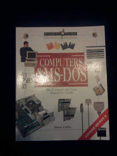 9781556155680: The Way Computers and M. S.-DOS Work: The Ultimate All-Color Beginners' Guide (WYSIWYG S.)