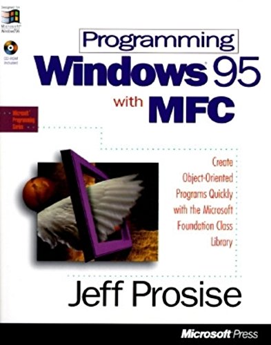 Programming Windows 95 with MFC: Create Programs for Windows Quickly with the Microsoft Foundation Class Library (Microsoft Programming Series) (9781556159022) by Prosise, Jeff