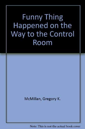 Stock image for A Funny Thing Happened on the Way to the Control Room for sale by ThriftBooks-Atlanta