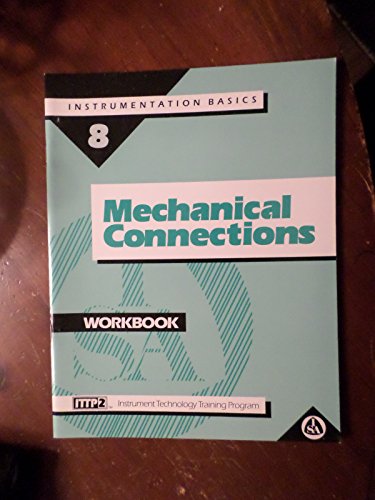 Beispielbild fr Mechanical Connections (Student Workbook) (Instrument Technology Training Program / Instrumentation Basics, Volume 8) zum Verkauf von Better World Books