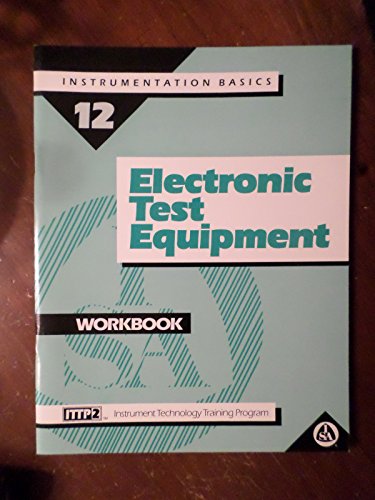 Stock image for Electronic Test Equipment (Student Workbook) (Instrument Technology Training Program / Instrumentation Basics, Volume 12) for sale by Better World Books