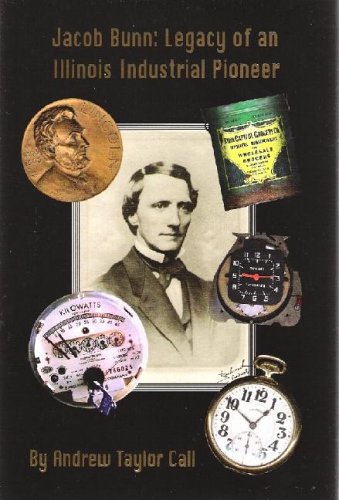 Beispielbild fr Jacob Bunn: Legacy Of An Illinois Industrial Pioneer zum Verkauf von Open Books