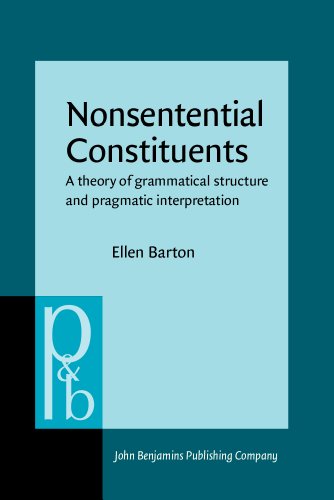 Stock image for Nonsentential Constituents: A theory of grammatical structure and pragmatic interpretation (Pragmatics & Beyond New Series) for sale by Books From California