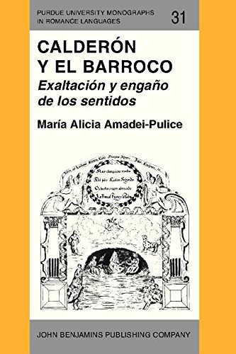 9781556190742: Caldern y el Barroco: Exaltacin y engao de los sentidos (Purdue University Monographs in Romance Languages) (Spanish Edition)