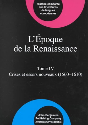 9781556196058: L'poque de la Renaissance (1400–1600): Tome IV: Crises et essors nouveaux (1560–1610) (Comparative History of Literatures in European Languages) (French Edition)