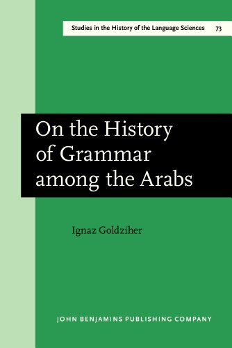 On the History of Grammar among the Arabs (Studies in the History of the Language Sciences) (9781556196096) by Goldziher, Ignaz