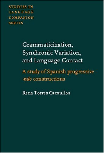 Imagen de archivo de Grammaticization, Synchronic Variation, and Language Contact: A study of Spanish progressive -ndo constructions (Studies in Language Companion Series) a la venta por HPB-Red