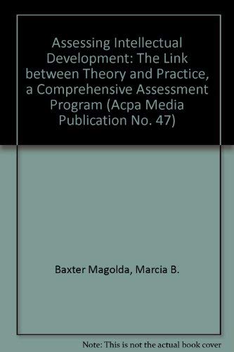 Assessing Intellectual Development: The Link Between Theory and Practice, A Comprehensive Assessment Program (Acpa Media Publication No. 47) (9781556200540) by Baxter Magolda, Marcia B.; Porterfield, William D.