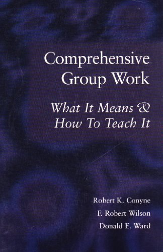 Comprehensive Group Work: What It Means & How to Teach It (9781556201585) by Conyne, Robert K.; Wilson, F. Robert; Ward, Donald E.