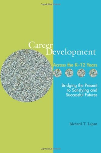 Beispielbild fr Career Development Across the K-16 Years: Bridging the Present to Satisfying and Successful Futures zum Verkauf von SecondSale