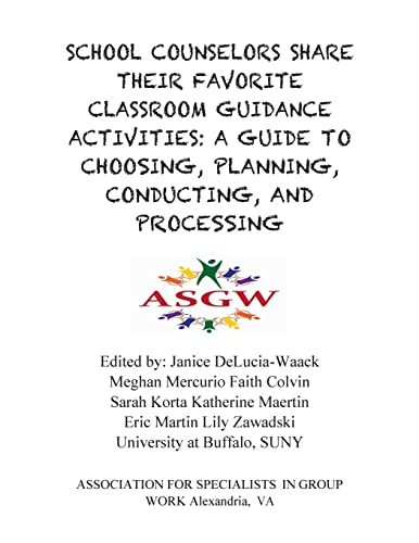 Stock image for School Counselors Share Their Favorite Classroom Guidance Activities: A Guide To: A Guide To Choosing, Planning, Conducting, and Processing (Asgw Group Activity Bok) for sale by BooksRun