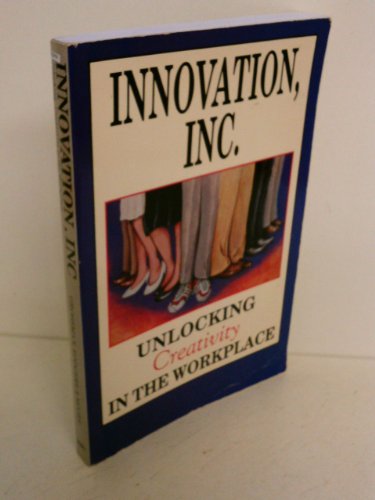 Beispielbild fr Innovation, Inc.: Unlocking Creativity in the Workplace zum Verkauf von Wonder Book