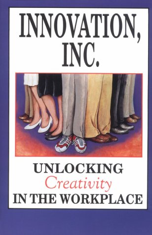 Stock image for Innovation, Inc.: Unlocking Creativity in the Workplace for sale by Wonder Book