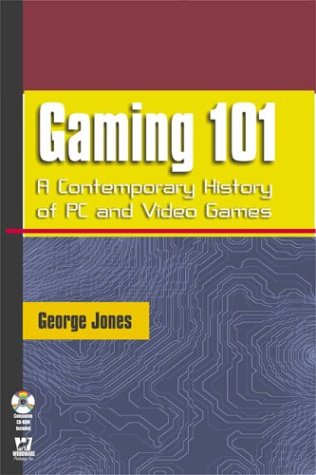 Gaming 101: A Contemporary History of PC and Video Games (9781556220807) by George Jones