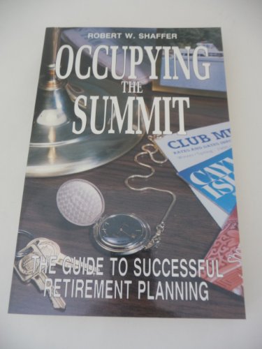 Stock image for Occupying the Summit: The Guide to Successful Retirement Planning for sale by Wonder Book