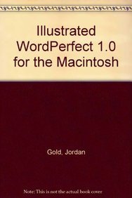 Illustrated Wordperfect 1.0 for the Macintosh (9781556221057) by Gold, Jordan