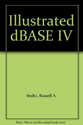 Imagen de archivo de Illustrated dBase IV Stultz, Russell A. a la venta por Re-Read Ltd