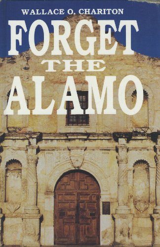 Imagen de archivo de Forget the Alamo a la venta por Celt Books