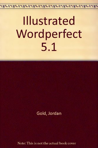 Illustrated Wordperfect 5.1 (9781556221743) by Gold, Jordan