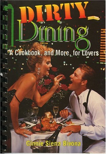 Imagen de archivo de Dirty Dining, A Cookbook and More for Lovers a la venta por Ebooksweb