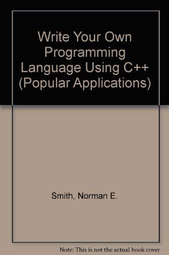 Beispielbild fr Write Your Own Programming Language Using C++ (Popular Applications Series) zum Verkauf von Wonder Book