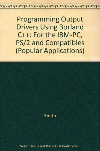 Programming Output Drivers Using Borland C++/Book and Disk (Popular Applications Series) (9781556223099) by Smith, Norman E.