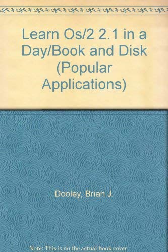 Learn Os/2 2.1 in a Day/Book and Disk (Popular Applications) (9781556223617) by Dooley, Brian J.
