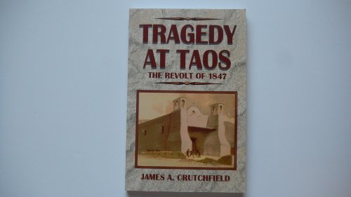 Beispielbild fr Tragedy at Taos: The Revolt of 1847 zum Verkauf von BooksRun