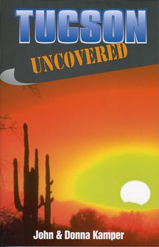 Imagen de archivo de Tucson Uncovered (Uncovered Series City Guides) a la venta por Bookmans