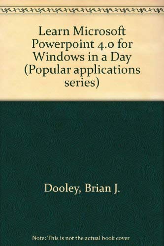 Learn Microsoft Powerpoint 4.0 for Windows in a Day/With Companion Diskette (Popular Applications Series) (9781556224270) by Dooley, Brian J.