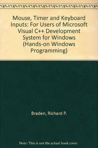 Stock image for Mouse, Timer, and Keyboard Inputs: For Users of Microsoft Visual C++ Development System for Windows (Hands-on Windows Programming ; Bk.5) for sale by Ergodebooks