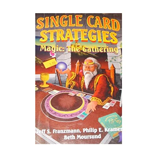 Single Card Strategies for Magic: The Gathering (9781556224898) by Franzmann, Jeff; Kramer, Philip; Moursund, Beth