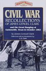 Stock image for Civil War Recollections of James Lemuel Clark and the Great Hanging at Gainesville, Texas in October 1862 (Military History Series (Republic of Texas Pr)) for sale by Half Price Books Inc.