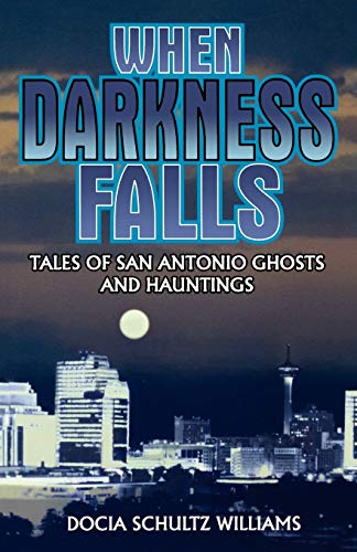 Imagen de archivo de When Darkness Falls: Tales of San Antonio Ghosts and Hauntings a la venta por The Warm Springs Book Company