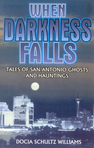 Stock image for When Darkness Falls: Tales of San Antonio Ghosts and Hauntings for sale by SecondSale