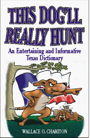 9781556226533: This Dog'll Really Hunt: An Informative and Entertaining Texas Dictionary: An Entertaining and Informative Texas Dictionary