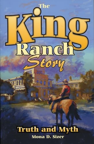 Stock image for The King Ranch Story: Truth and Myth for sale by A Good Read, LLC