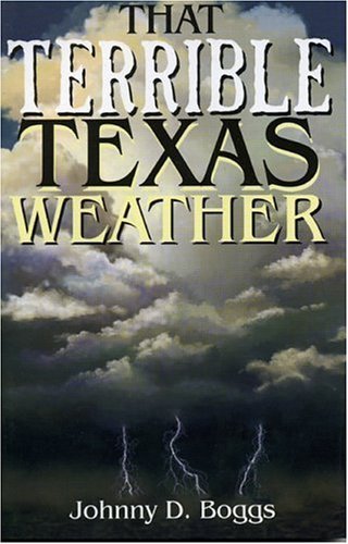 9781556227271: That Terrible Texas Weather: Tales of Storms, Drought, Destruction, and Perseverance