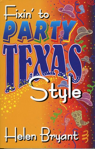 Imagen de archivo de Fixin' to Party, Texas Style a la venta por The Warm Springs Book Company