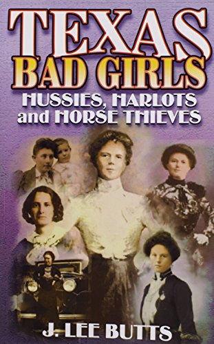 Beispielbild fr Texas Bad Girls: Hussies, Harlots, and Horse Thieves zum Verkauf von Bingo Used Books