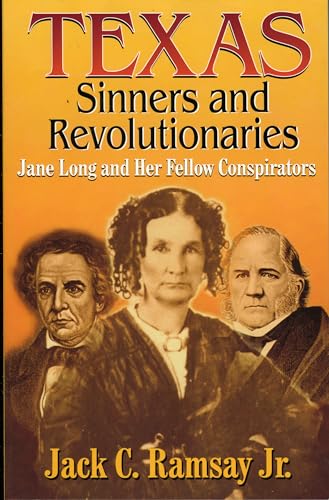 Imagen de archivo de Texas Sinners and Revolutionaries : Jane Long and Her Fellow Conspirators a la venta por Better World Books